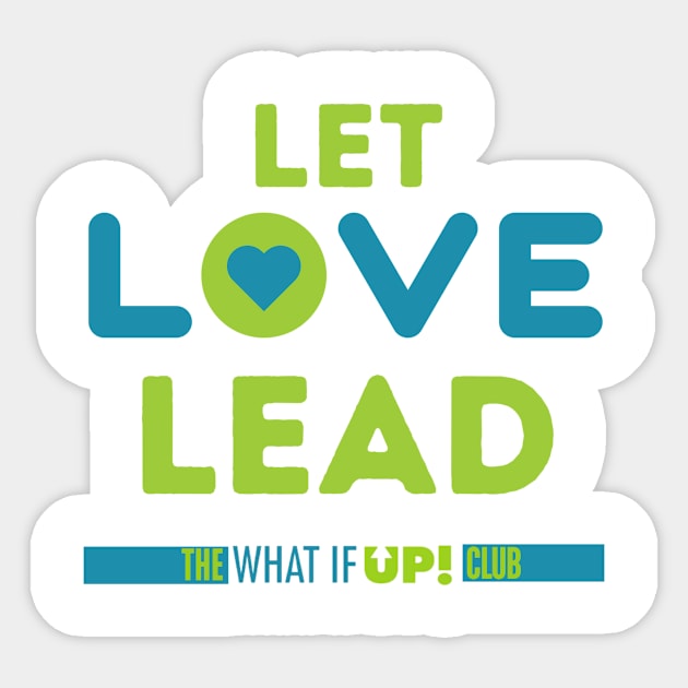 Let Love Lead Sticker by TheWhatIfUPClub